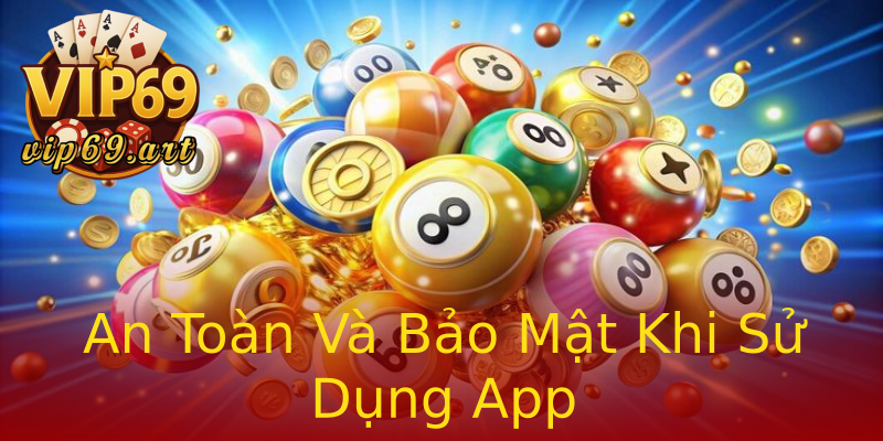 An Toàn Và Bảo Mật Khi Sử Dụng App An Toàn Và Bảo Mật Khi Sử Dụng App