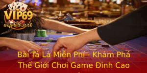 Bai Ta La Mien Phi Kham Pha The Gioi Choi Game Inh Cao Nhat