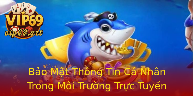 Bảo Mật Thông Tin Cá Nhân Trong Môi Trường Trực Tuyến Bảo Mật Thông Tin Cá Nhân Trong Môi Trường Trực Tuyến