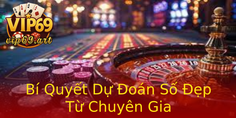 Bí Quyết Dự Đoán Số Đẹp Từ Chuyên Gia Bí Quyết Dự Đoán Số Đẹp Từ Chuyên Gia