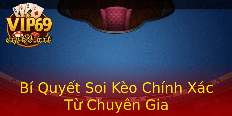 Bí Quyết Soi Kèo Chính Xác Từ Chuyên Gia Bí Quyết Soi Kèo Chính Xác Từ Chuyên Gia
