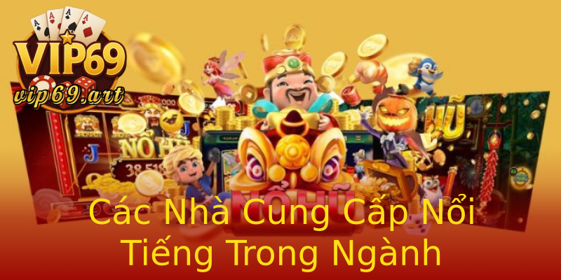 Các Nhà Cung Cấp Nổi Tiếng Trong Ngành Các Nhà Cung Cấp Nổi Tiếng Trong Ngành