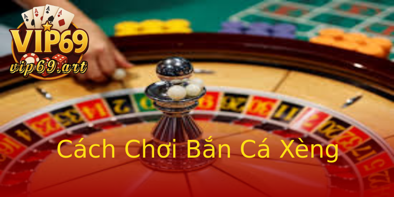 Cách Chơi Bắn Cá Xèng Cách Chơi Bắn Cá Xèng