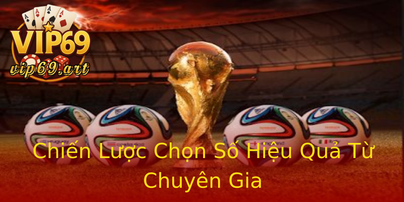 Chiến Lược Chọn Số Hiệu Quả Từ Chuyên Gia Chiến Lược Chọn Số Hiệu Quả Từ Chuyên Gia