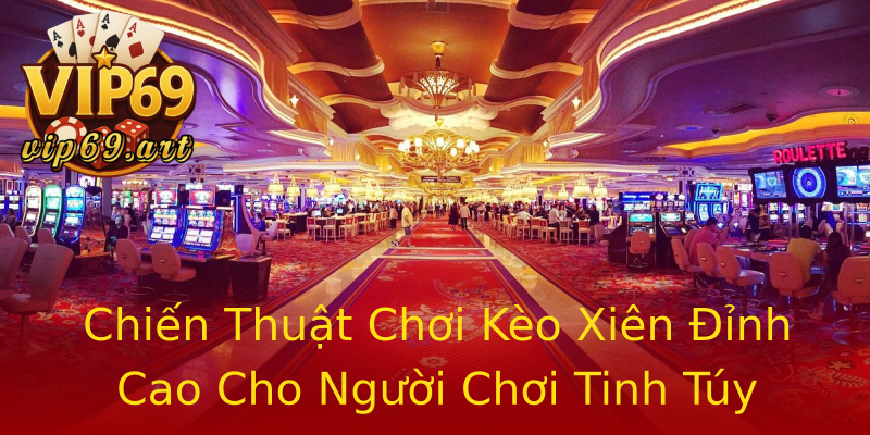 Chiến Thuật Chơi Kèo Xiên Đỉnh Cao Cho Người Chơi Tinh Túy Chiến Thuật Chơi Kèo Xiên Đỉnh Cao Cho Người Chơi Tinh Túy