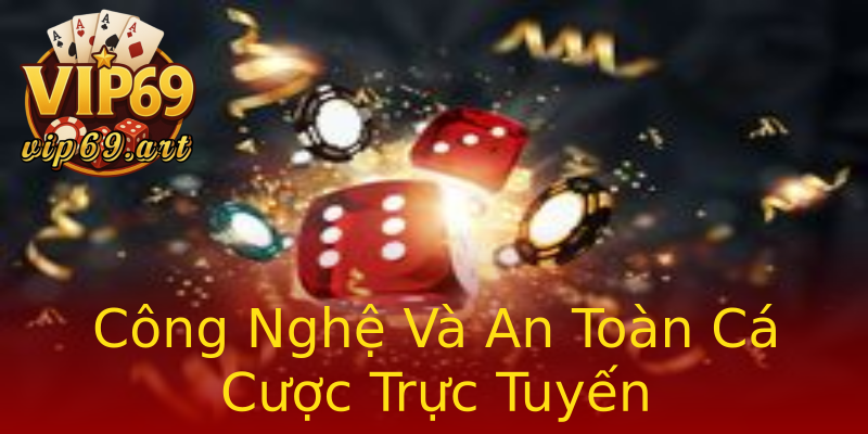 Công Nghệ Và An Toàn Cá Cược Trực Tuyến Công Nghệ Và An Toàn Cá Cược Trực Tuyến