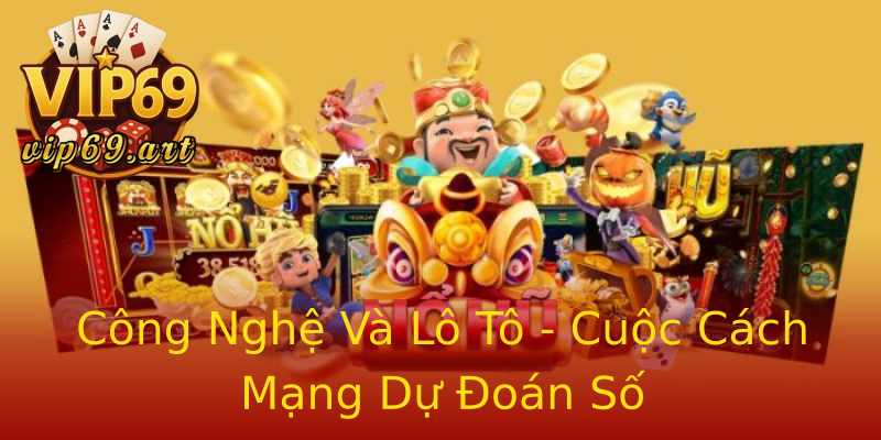 Công Nghệ Và Lô Tô - Cuộc Cách Mạng Dự Đoán Số Công Nghệ Và Lô Tô - Cuộc Cách Mạng Dự Đoán Số