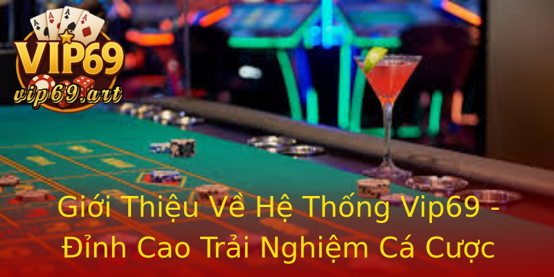 Giới Thiệu Về Hệ Thống Vip69 - Đỉnh Cao Trải Nghiệm Cá Cược Giới Thiệu Về Hệ Thống Vip69 - Đỉnh Cao Trải Nghiệm Cá Cược