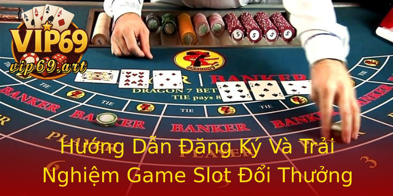 Hướng Dẫn Đăng Ký Và Trải Nghiệm Game Slot Đổi Thưởng Hướng Dẫn Đăng Ký Và Trải Nghiệm Game Slot Đổi Thưởng