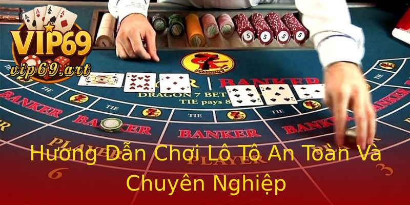 Hướng Dẫn Chơi Lô Tô An Toàn Và Chuyên Nghiệp Hướng Dẫn Chơi Lô Tô An Toàn Và Chuyên Nghiệp