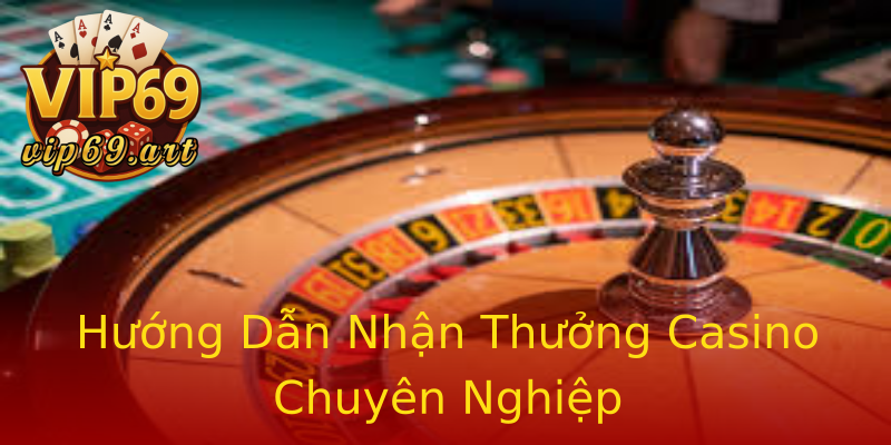 Hướng Dẫn Nhận Thưởng Casino Chuyên Nghiệp Hướng Dẫn Nhận Thưởng Casino Chuyên Nghiệp