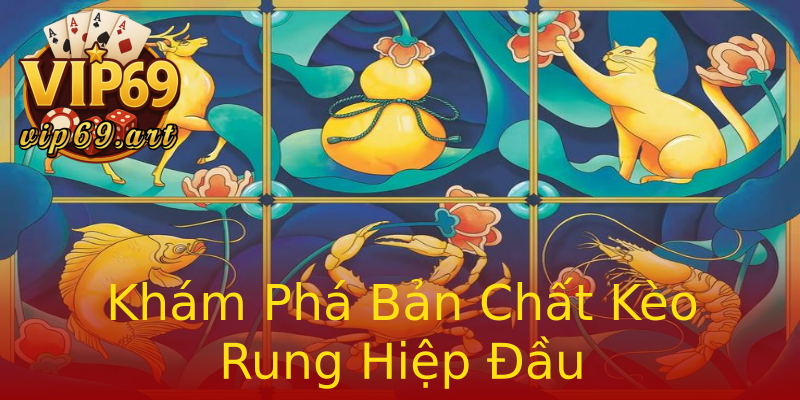 Khám Phá Bản Chất Kèo Rung Hiệp Đầu Khám Phá Bản Chất Kèo Rung Hiệp Đầu