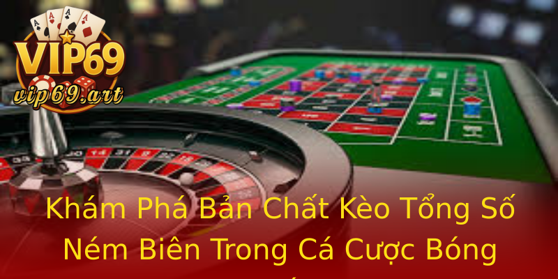 Khám Phá Bản Chất Kèo Tổng Số Ném Biên Trong Cá Cược Bóng Đá Khám Phá Bản Chất Kèo Tổng Số Ném Biên Trong Cá Cược Bóng Đá