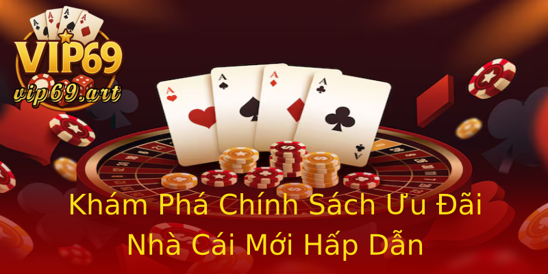 Khám Phá Chính Sách Ưu Đãi Nhà Cái Mới Hấp Dẫn Khám Phá Chính Sách Ưu Đãi Nhà Cái Mới Hấp Dẫn