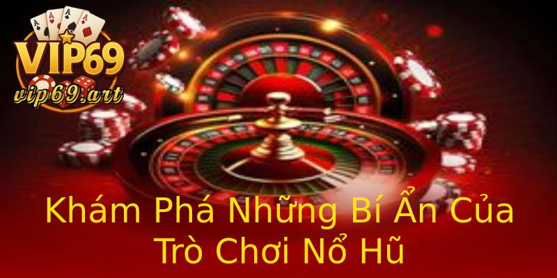 Khám Phá Những Bí Ẩn Của Trò Chơi Nổ Hũ Khám Phá Những Bí Ẩn Của Trò Chơi Nổ Hũ