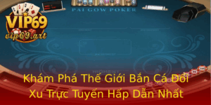 Kham Pha The Gioi Ban Ca Oi Xu Truc Tuyen Hap Dan Nhat