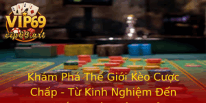 Kham Pha The Gioi Keo Cuoc Chap Tu Kinh Nghiem En Chien Thuat Hieu Qua