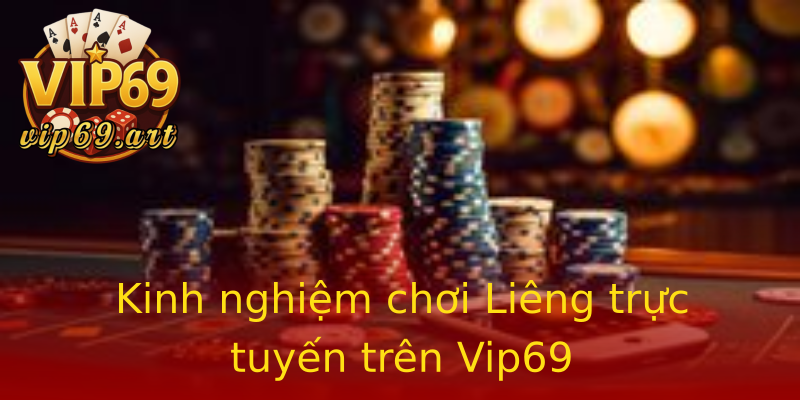 Kinh nghiệm chơi Liêng trực tuyến trên Vip69 Kinh nghiệm chơi Liêng trực tuyến trên Vip69