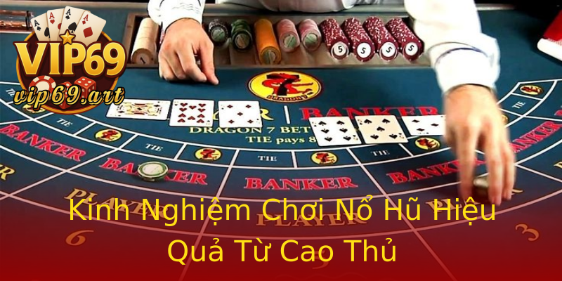 Kinh Nghiệm Chơi Nổ Hũ Hiệu Quả Từ Cao Thủ Kinh Nghiệm Chơi Nổ Hũ Hiệu Quả Từ Cao Thủ