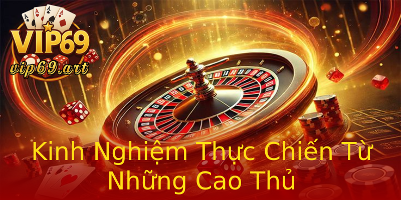 Kinh Nghiệm Thực Chiến Từ Những Cao Thủ Kinh Nghiệm Thực Chiến Từ Những Cao Thủ