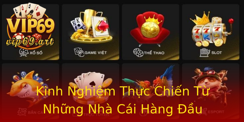 Kinh Nghiệm Thực Chiến Từ Những Nhà Cái Hàng Đầu Kinh Nghiệm Thực Chiến Từ Những Nhà Cái Hàng Đầu