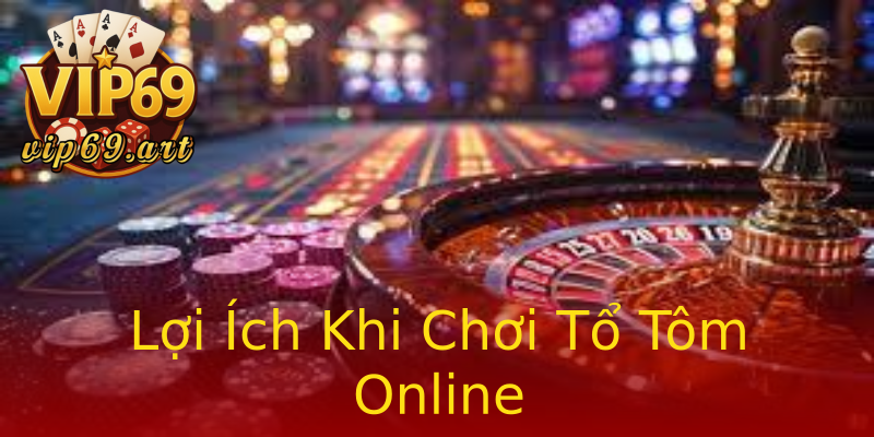 Lợi Ích Khi Chơi Tổ Tôm Online Lợi Ích Khi Chơi Tổ Tôm Online
