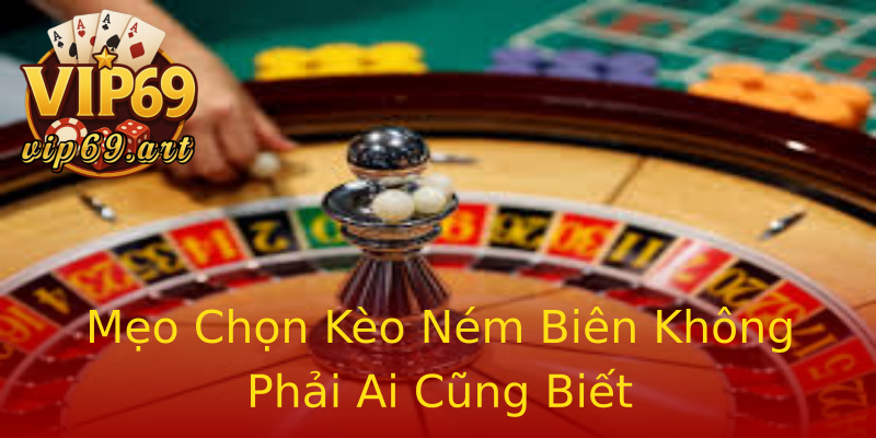Mẹo Chọn Kèo Ném Biên Không Phải Ai Cũng Biết Mẹo Chọn Kèo Ném Biên Không Phải Ai Cũng Biết
