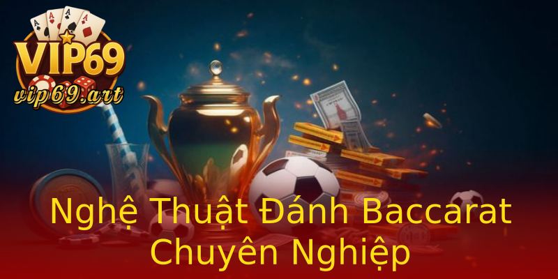 Nghệ Thuật Đánh Baccarat Chuyên Nghiệp Nghệ Thuật Đánh Baccarat Chuyên Nghiệp