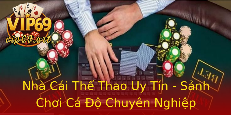Nhà Cái Thể Thao Uy Tín - Sảnh Chơi Cá Độ Chuyên Nghiệp Nhà Cái Thể Thao Uy Tín - Sảnh Chơi Cá Độ Chuyên Nghiệp