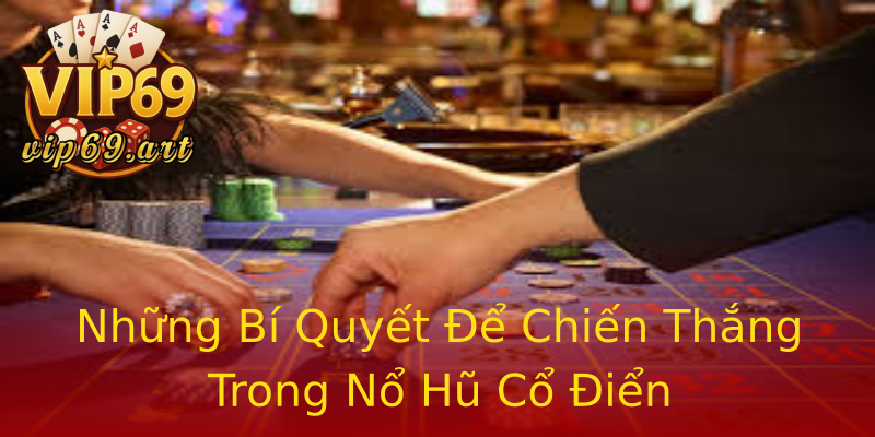 Những Bí Quyết Để Chiến Thắng Trong Nổ Hũ Cổ Điển Những Bí Quyết Để Chiến Thắng Trong Nổ Hũ Cổ Điển