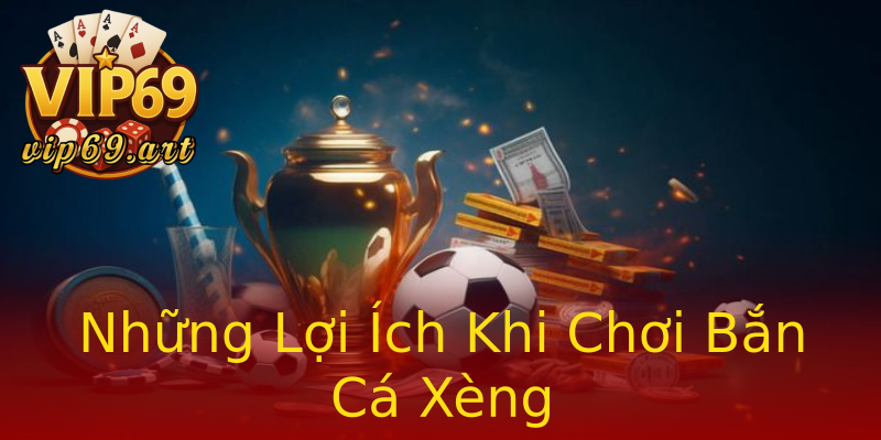 Những Lợi Ích Khi Chơi Bắn Cá Xèng Những Lợi Ích Khi Chơi Bắn Cá Xèng