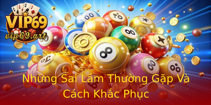 Những Sai Lầm Thường Gặp Và Cách Khắc Phục Những Sai Lầm Thường Gặp Và Cách Khắc Phục
