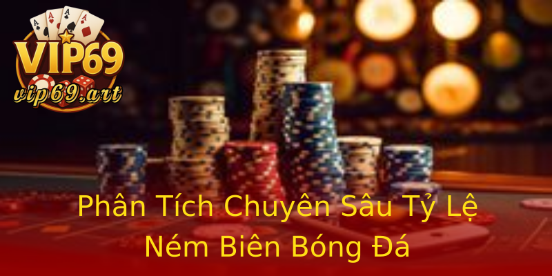 Phân Tích Chuyên Sâu Tỷ Lệ Ném Biên Bóng Đá Phân Tích Chuyên Sâu Tỷ Lệ Ném Biên Bóng Đá