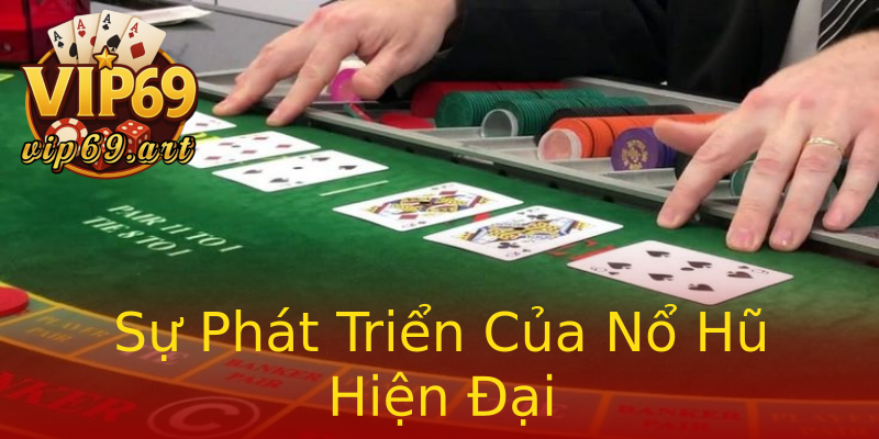 Sự Phát Triển Của Nổ Hũ Hiện Đại Sự Phát Triển Của Nổ Hũ Hiện Đại